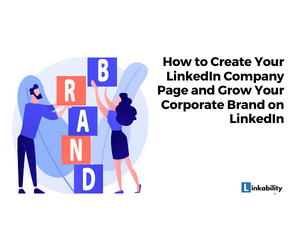 How to Create Your LinkedIn Company Page and Grow Your Brand