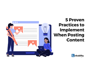 5 Proven Practices to Implement When Posting Content
