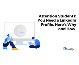 Attention Students! You Need a LinkedIn Profile.