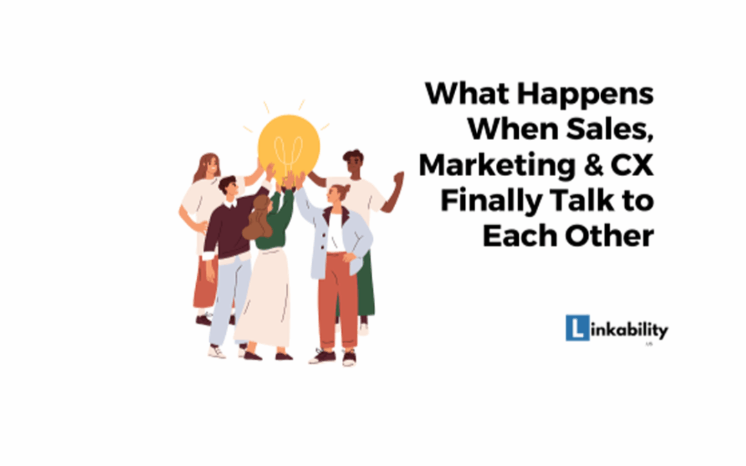 What Happens When Sales, Marketing & CX Finally Talk to Each Other